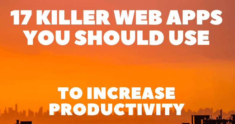 17 Killer Web Apps You Should Use to Increase Productivity 🚀💯